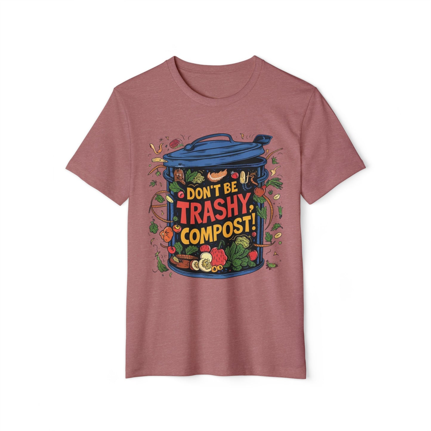 Don't Be Trashy, Compost! 100% Organic Cotton Eco-Friendly Tee