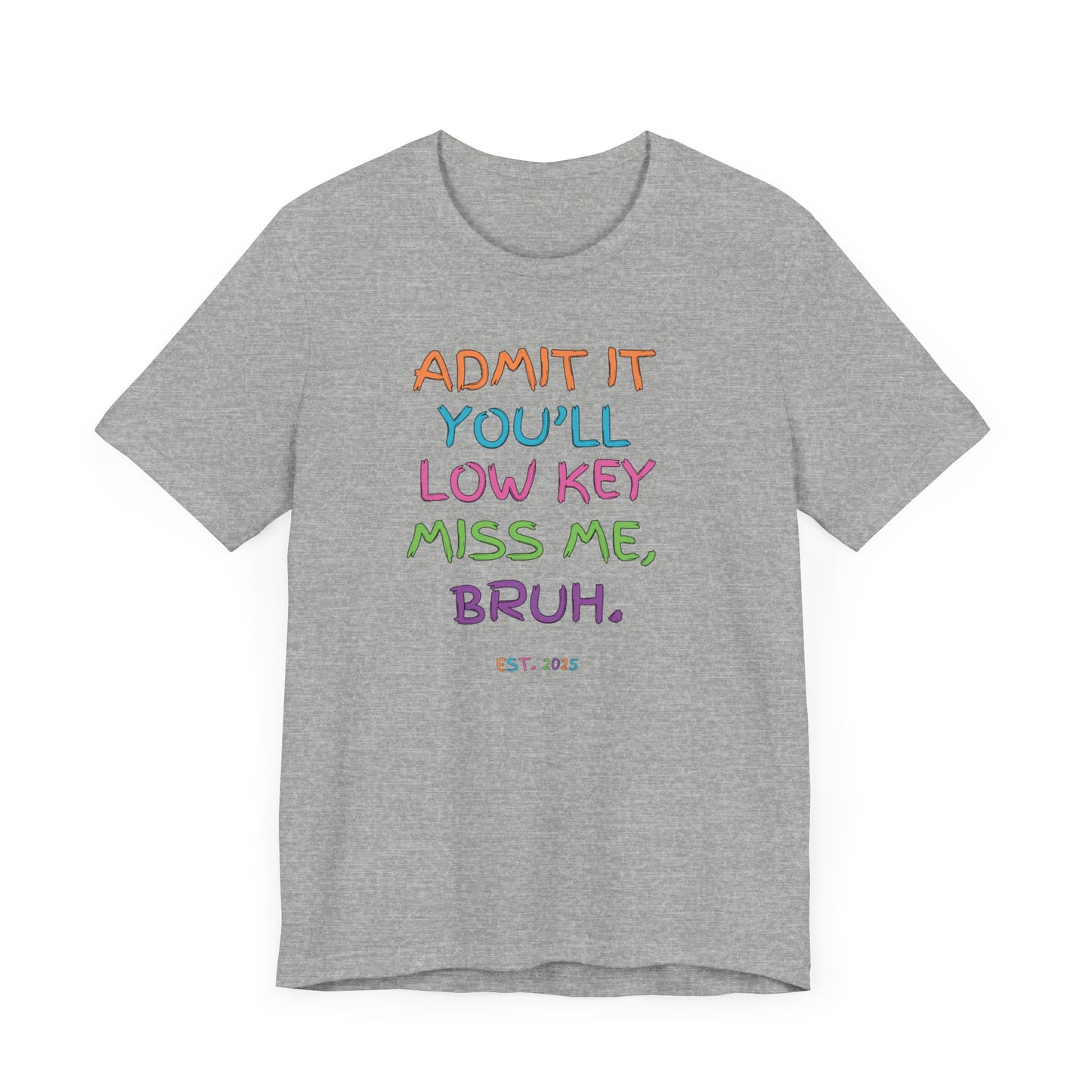 T-shirt featuring colorful text that reads 'Admit It, You’ll Low Key Miss Me, Bruh', a playful summer shirt perfect for teachers, celebrating the end of the school year.