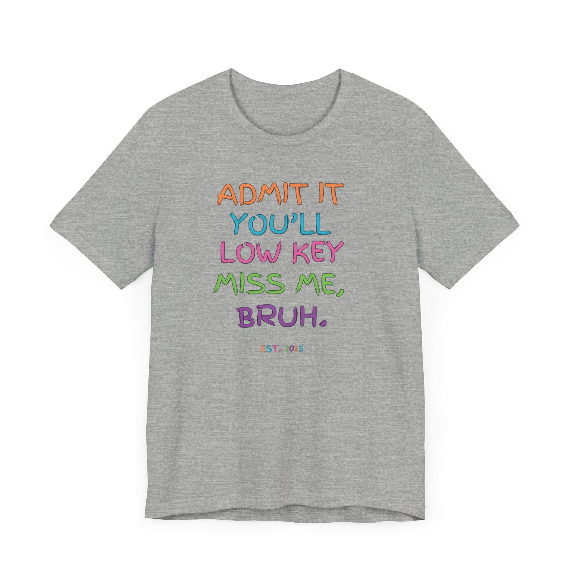 T-shirt featuring colorful text that reads 'Admit It, You’ll Low Key Miss Me, Bruh', a playful summer shirt perfect for teachers, celebrating the end of the school year.