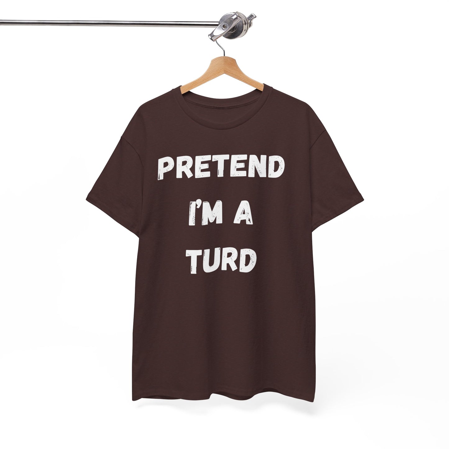 Pretend I'm a Turd T-Shirt, Hilarious Gag Gift Idea