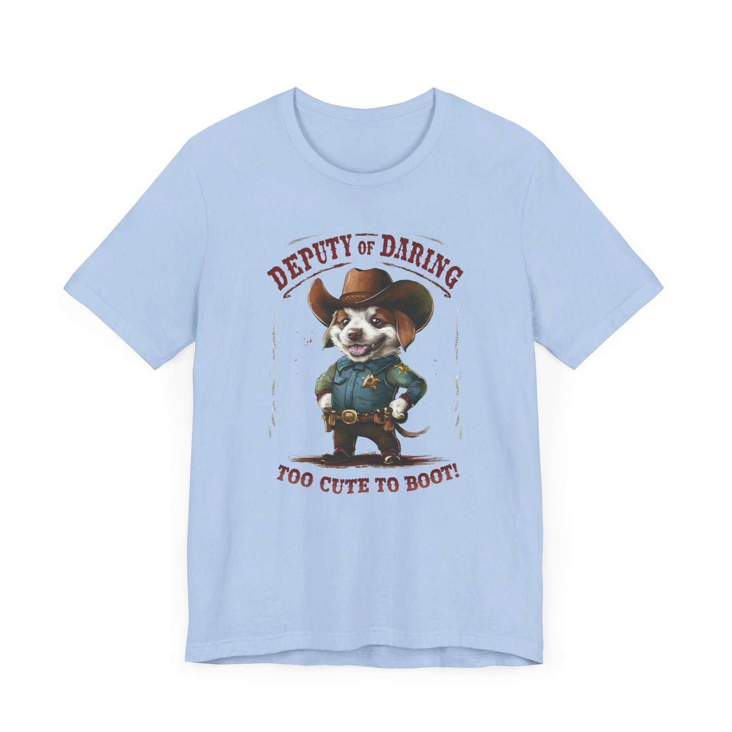 Puppy Sheriff - Deputy of Daring, Too Cute to Boot Tee