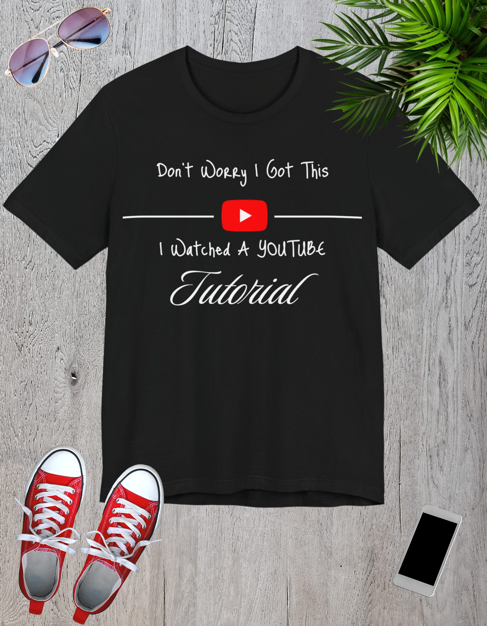 Black t-shirt featuring the text "Don't Worry, I Got This - I Watched a YouTube Video" with a playful YouTube logo graphic.