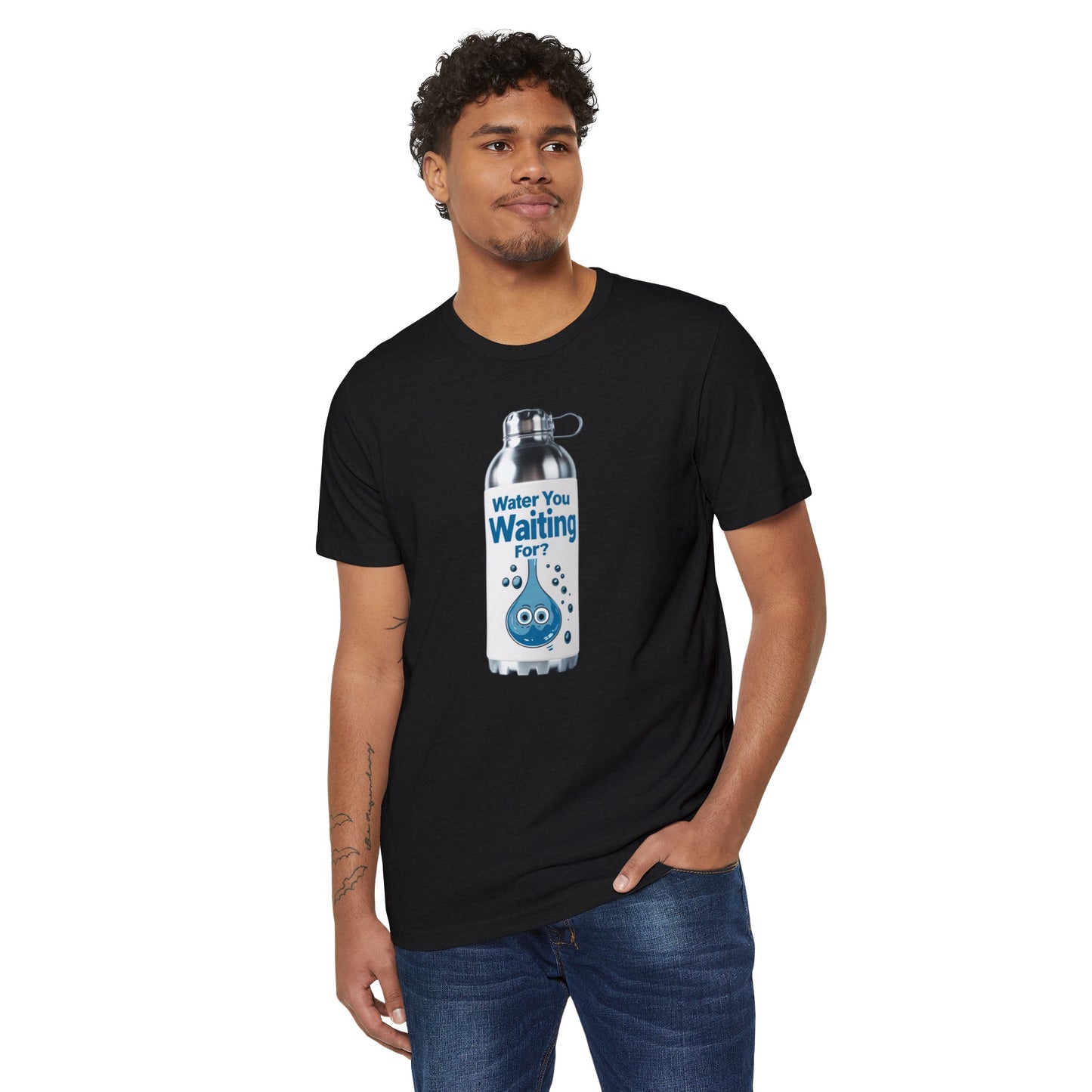 Water You Waiting For? 100% Organic Cotton Eco-Friendly Tee