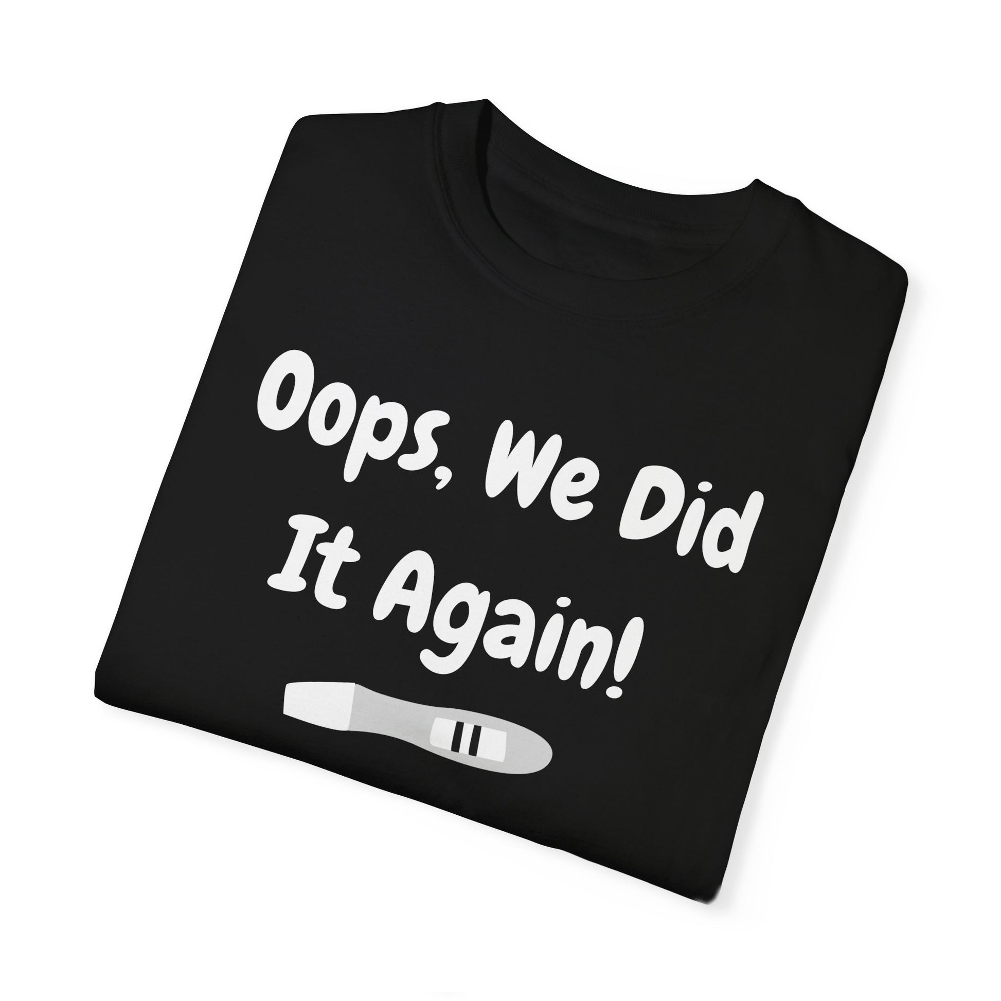 Black t-shirt with the text "Oops, We Did It Again!" featuring a humorous graphic of a pregnancy test.