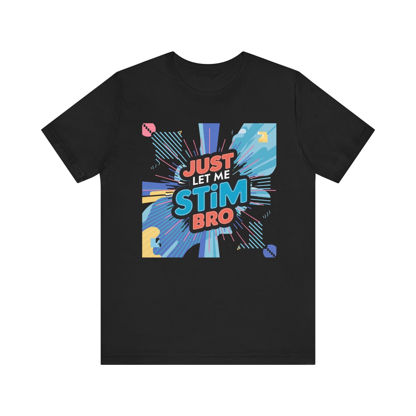 Autism Acceptance Energy Tee - 'Just Let Me Stim Bro' Vibrant Graphic Shirt