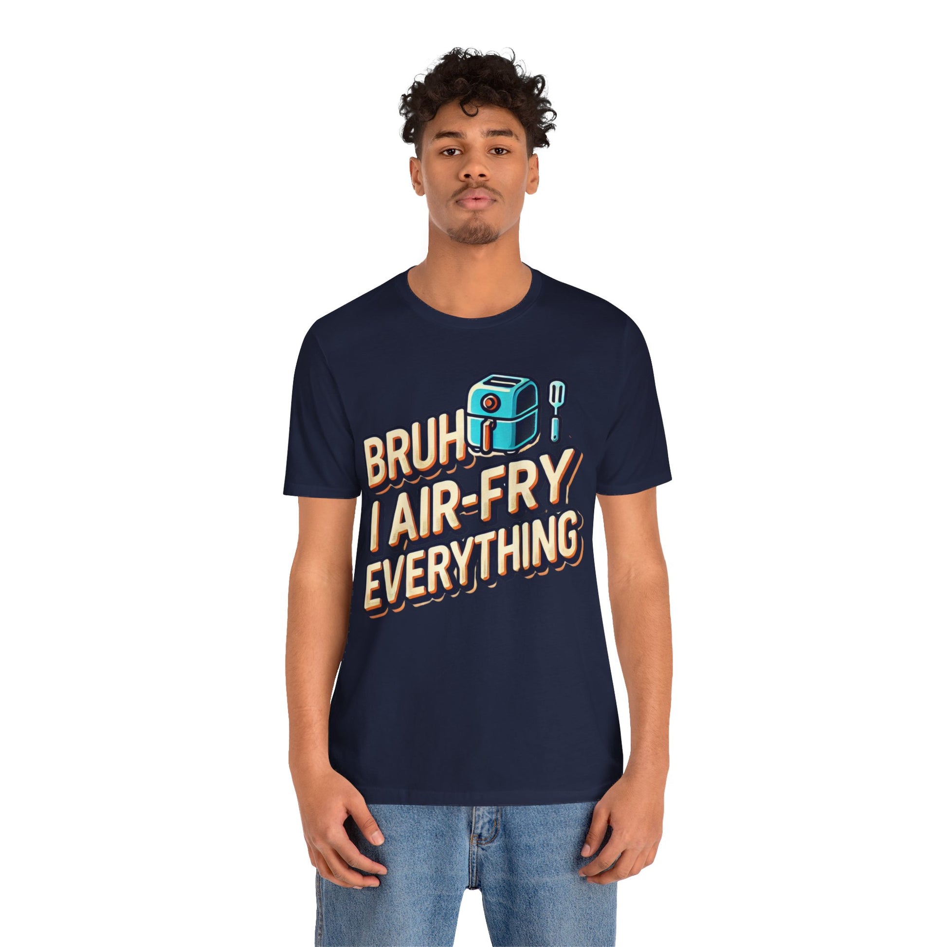 T-Shirt with the text 'Bruh, I Air-Fry Everything' and an illustration of an air fryer, perfect for cooking enthusiasts and air fryer lovers.