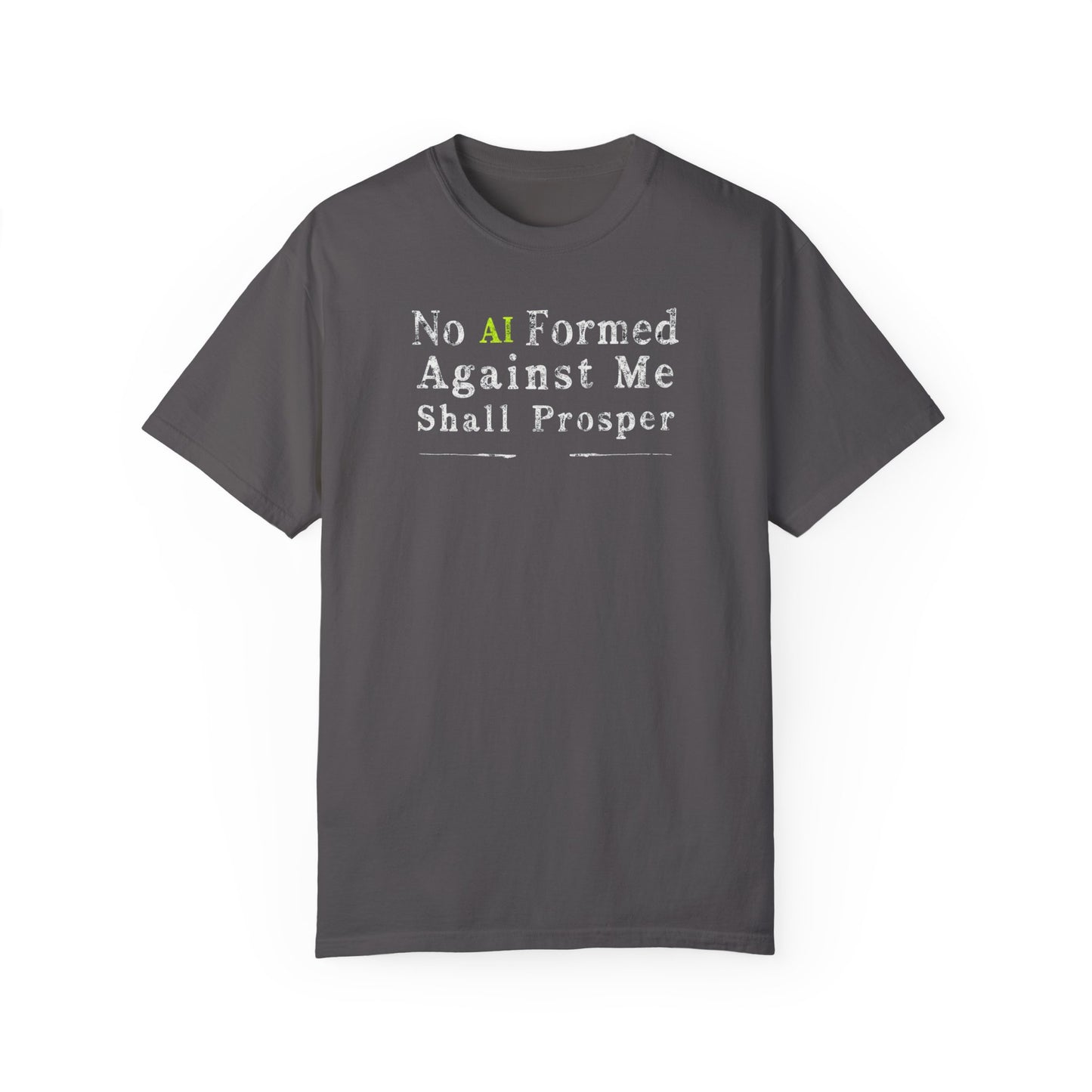 Inspirational Unisex Garment-Dyed T-Shirt - "No AI Formed Against Me Shall Prosper"