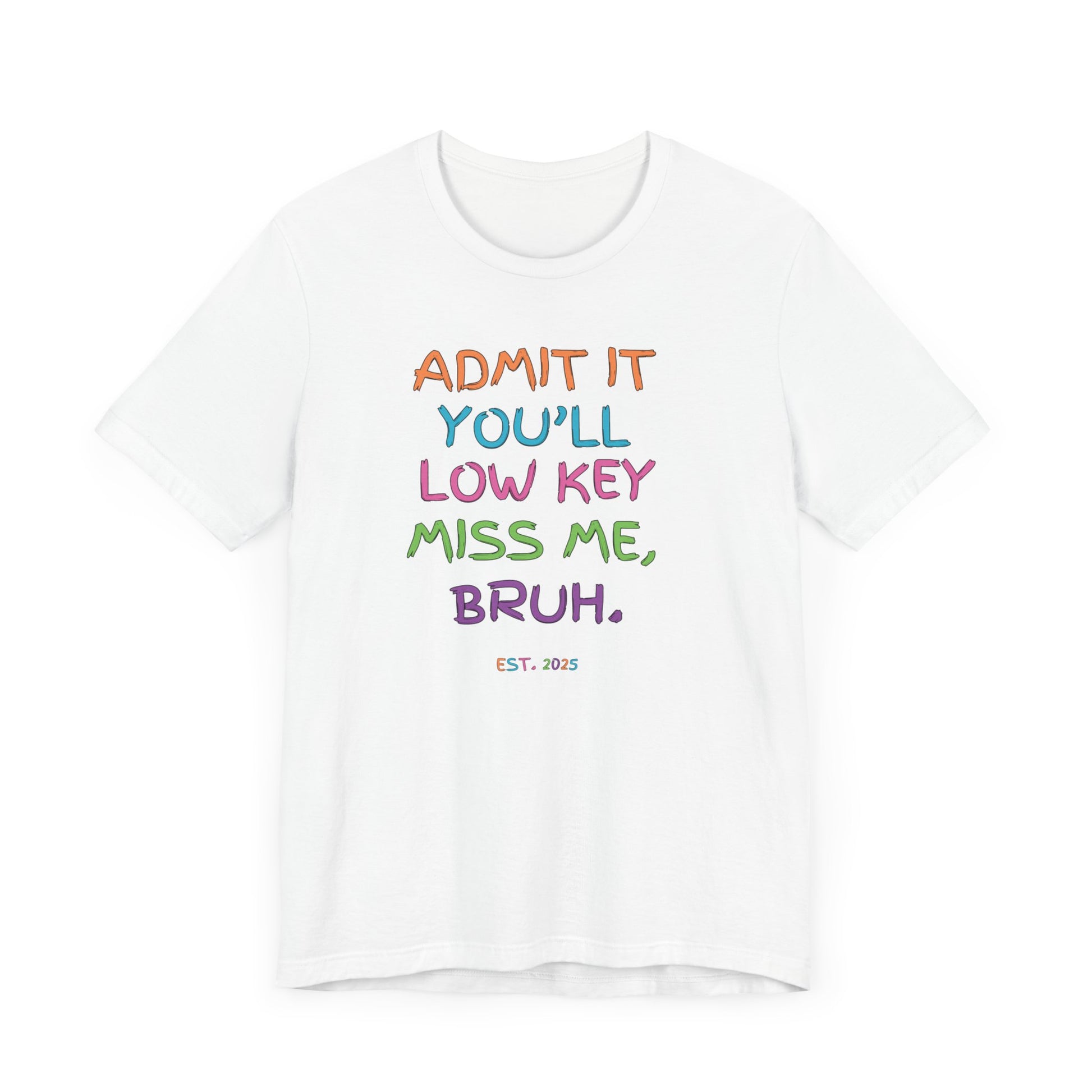 T-shirt featuring colorful text that reads 'Admit It, You’ll Low Key Miss Me, Bruh', a playful summer shirt perfect for teachers, celebrating the end of the school year.