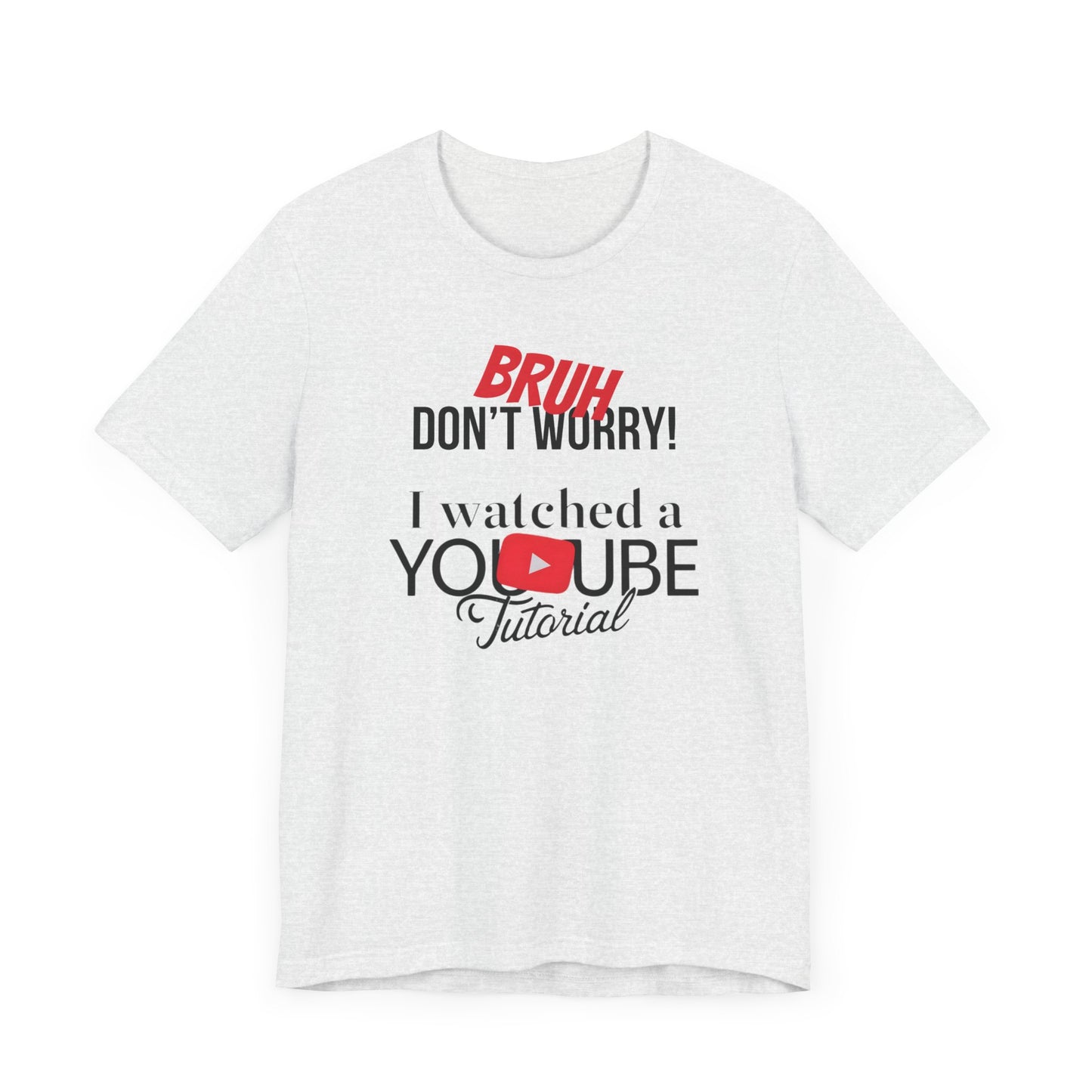 "Don't Worry, I Got This - I Watched a YouTube Video" Funny T-Shirt