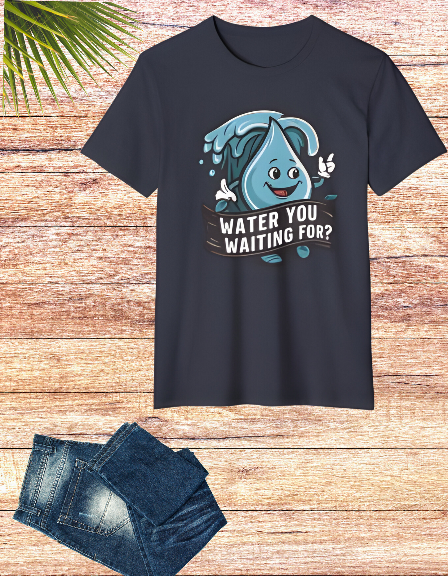 Water You Waiting For? 100% Organic Cotton Eco-Friendly Tee