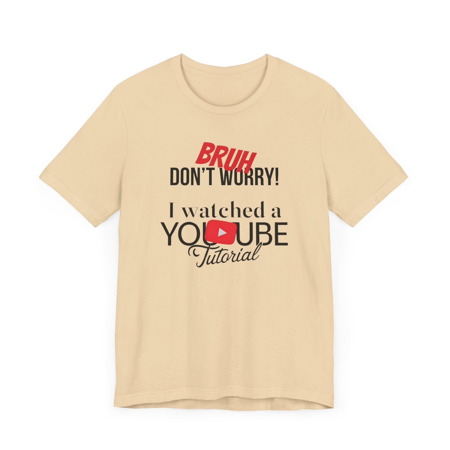 "Don't Worry, I Got This - I Watched a YouTube Video" Funny T-Shirt