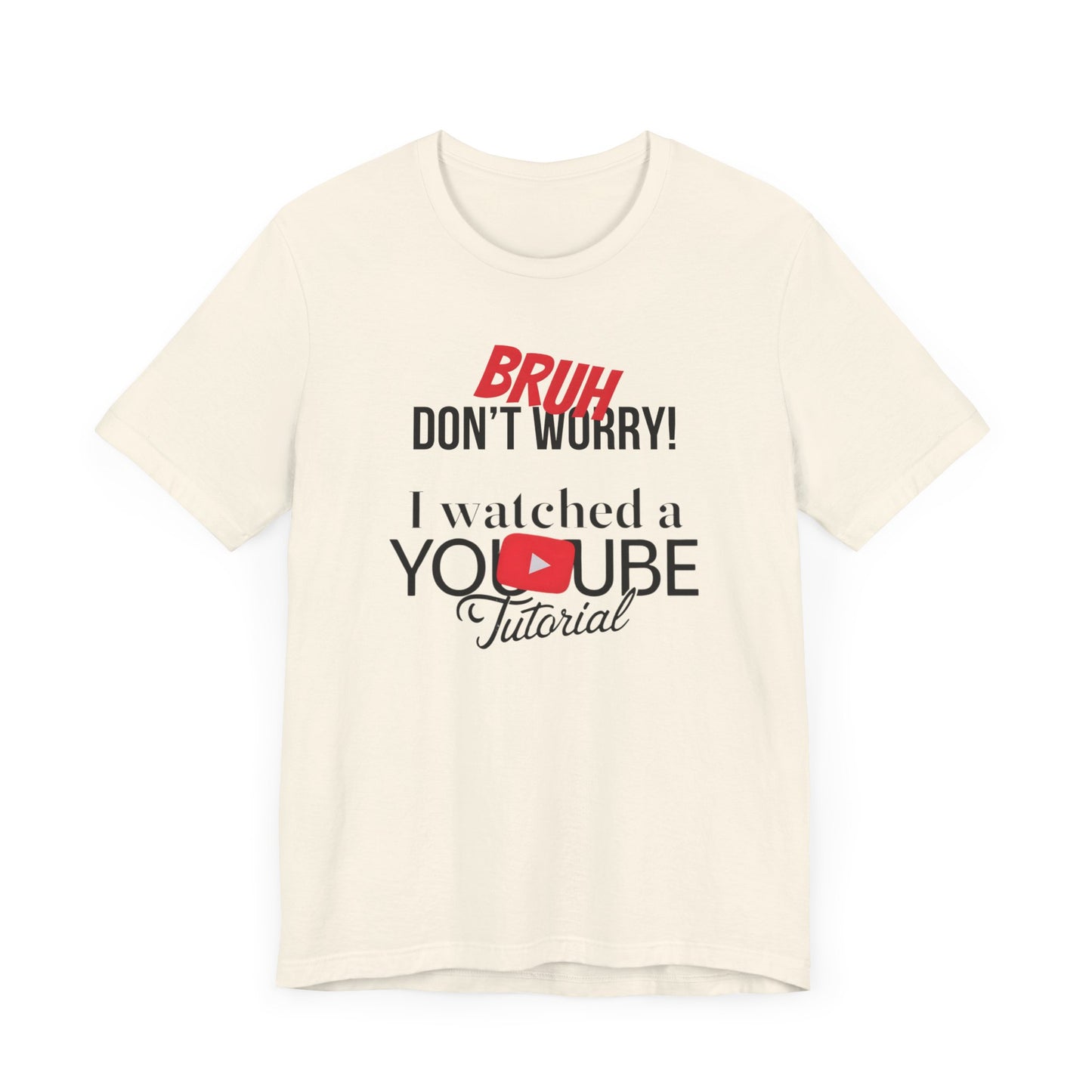 "Don't Worry, I Got This - I Watched a YouTube Video" Funny T-Shirt