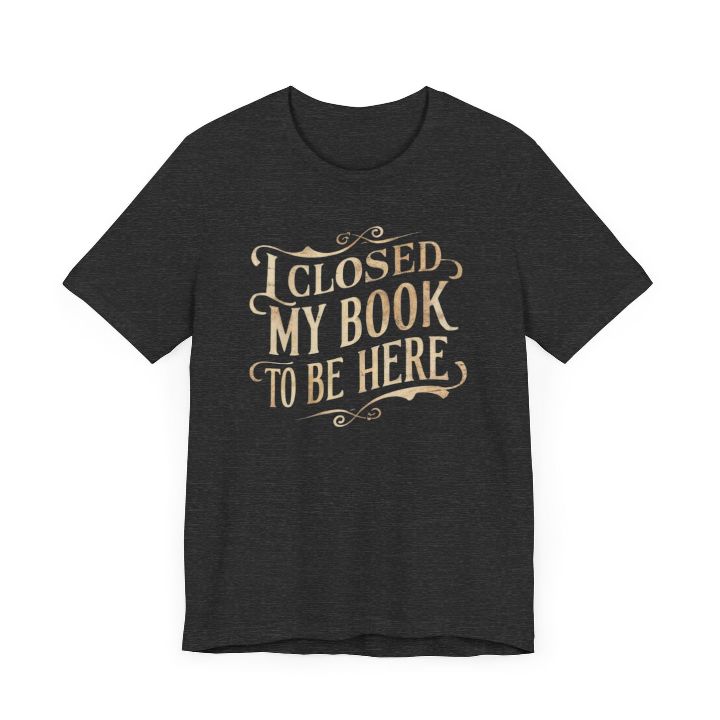 Two t-shirts featuring the text "I Closed My Book to Be Here" with a fun book-themed design.