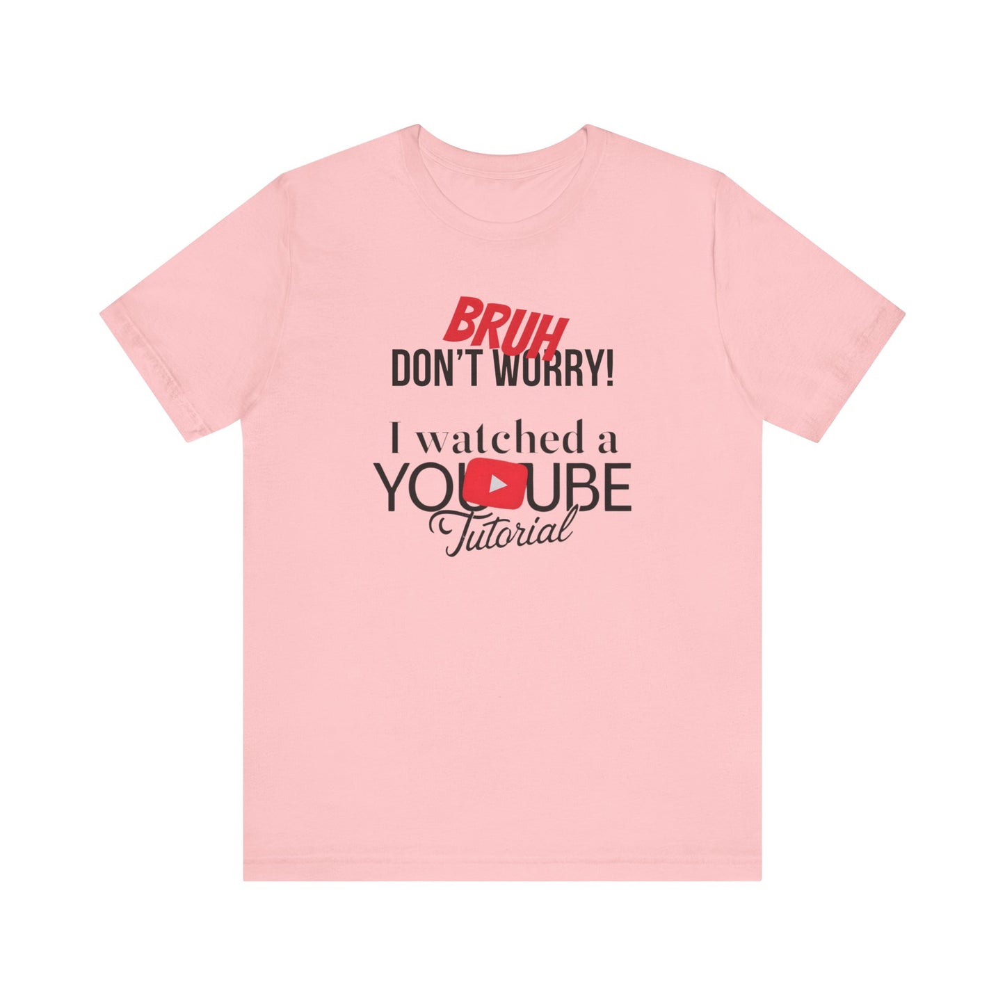 "Don't Worry, I Got This - I Watched a YouTube Video" Funny T-Shirt