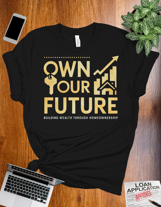 Own Your Future t-shirt with a motivational design, perfect for mortgage loan officers and real estate professionals.