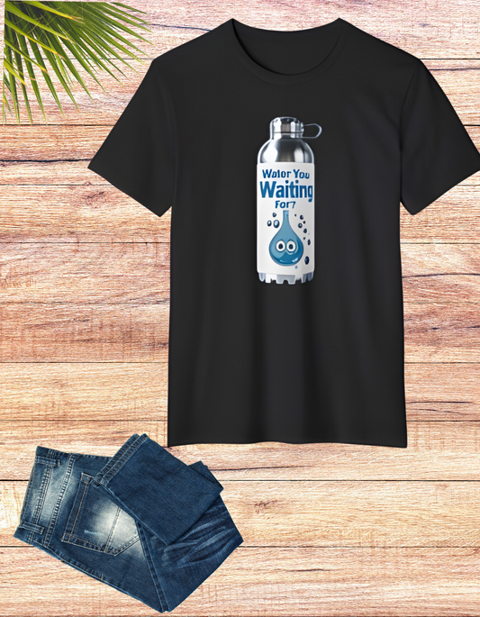 Water You Waiting For? 100% Organic Cotton Eco-Friendly Tee