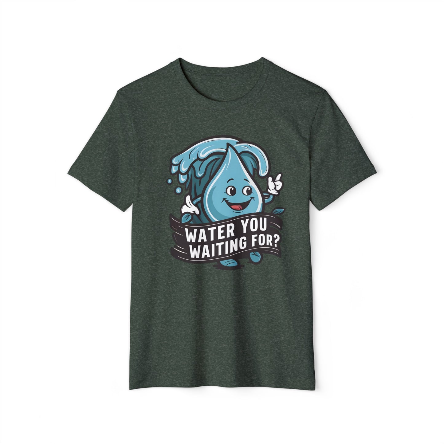 Water You Waiting For? 100% Organic Cotton Eco-Friendly Tee