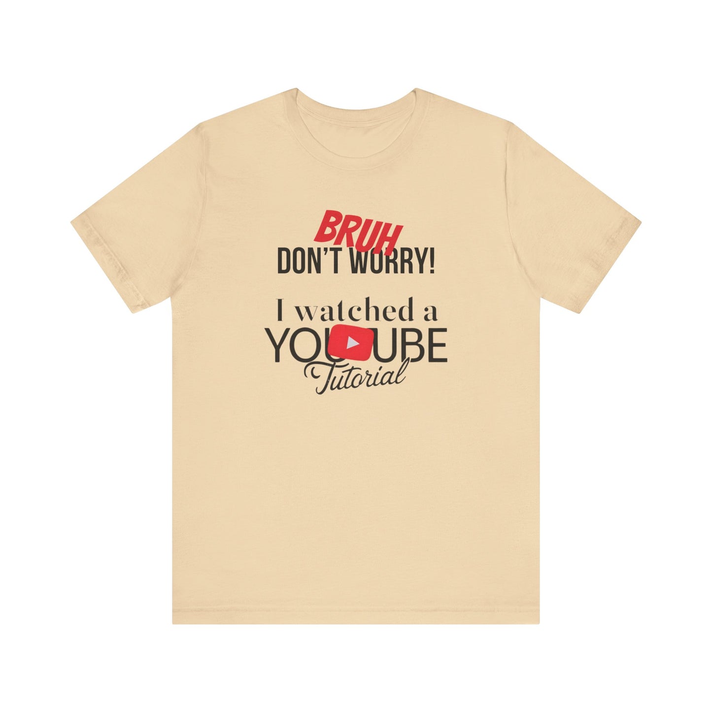 "Don't Worry, I Got This - I Watched a YouTube Video" Funny T-Shirt