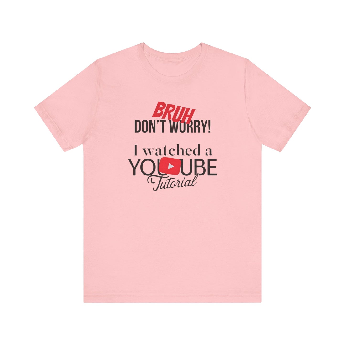 "Don't Worry, I Got This - I Watched a YouTube Video" Funny T-Shirt