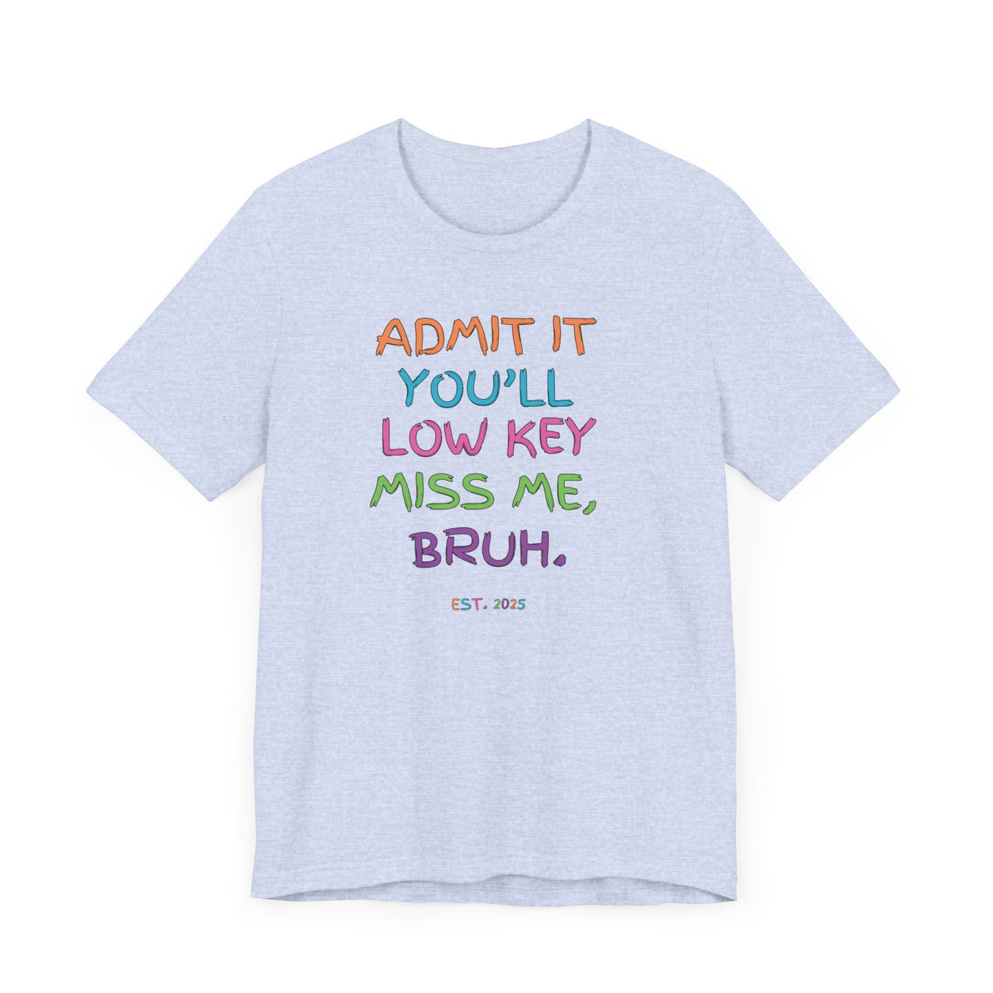 T-shirt featuring colorful text that reads 'Admit It, You’ll Low Key Miss Me, Bruh', a playful summer shirt perfect for teachers, celebrating the end of the school year.