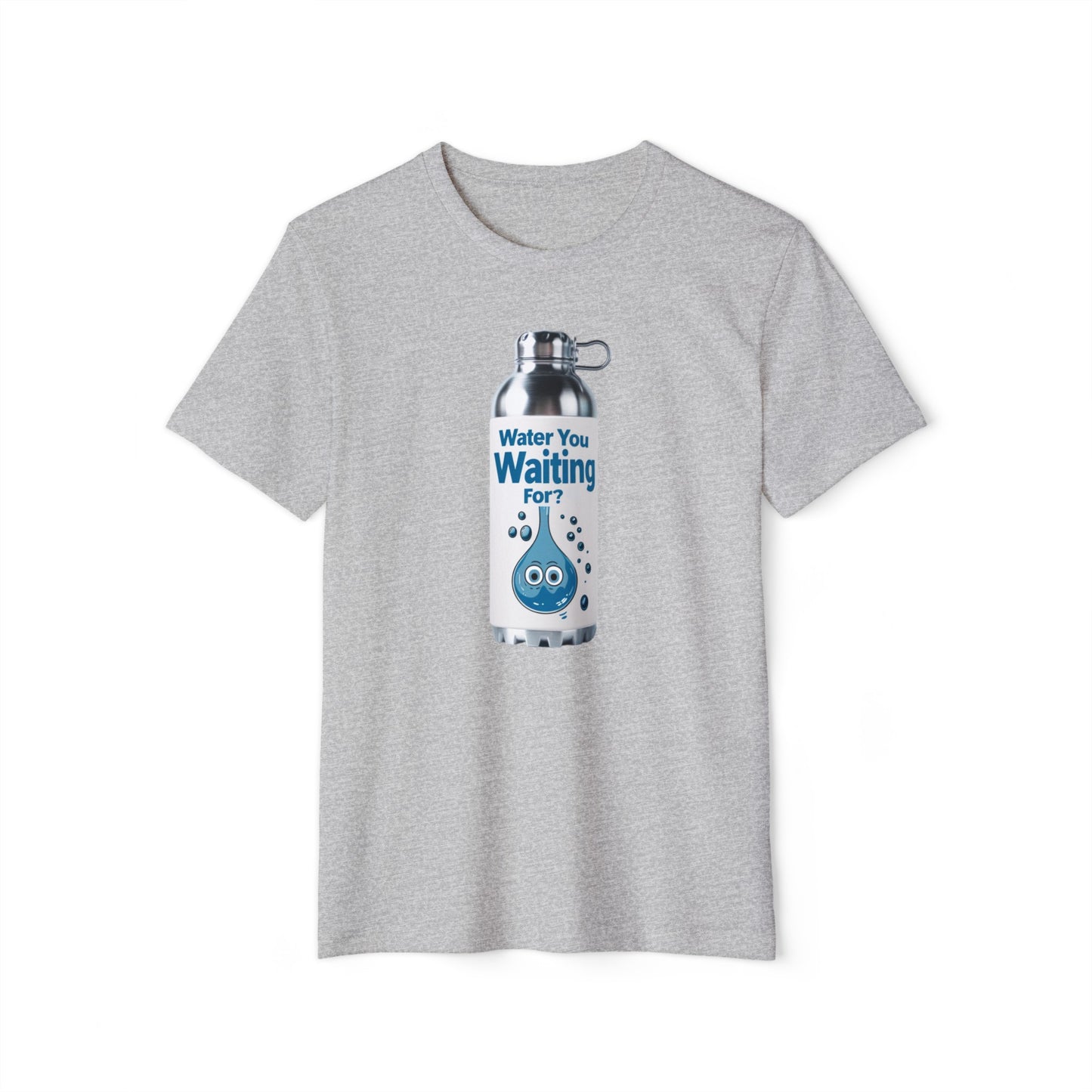 Water You Waiting For? 100% Organic Cotton Eco-Friendly Tee