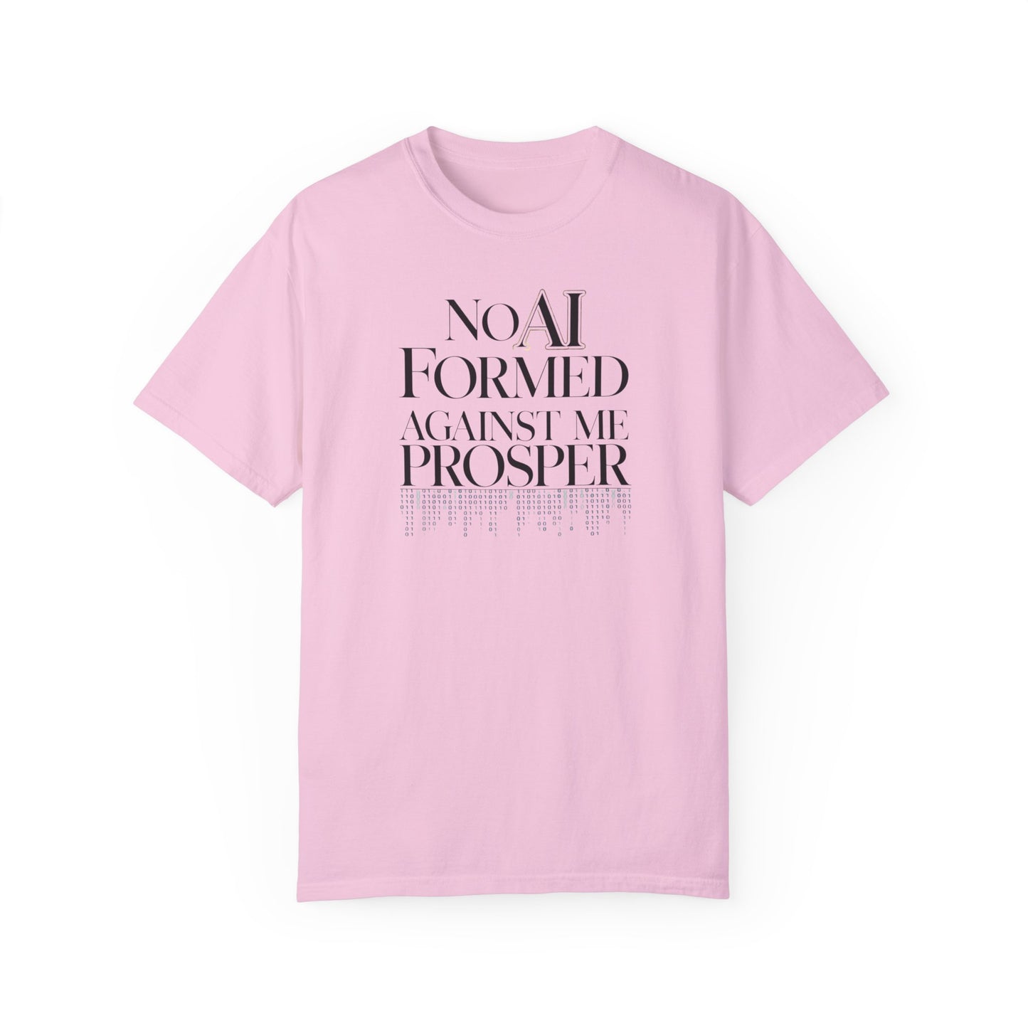 Inspirational Quote Unisex Garment-Dyed T-Shirt - "No AI Formed Against Me Prosper"