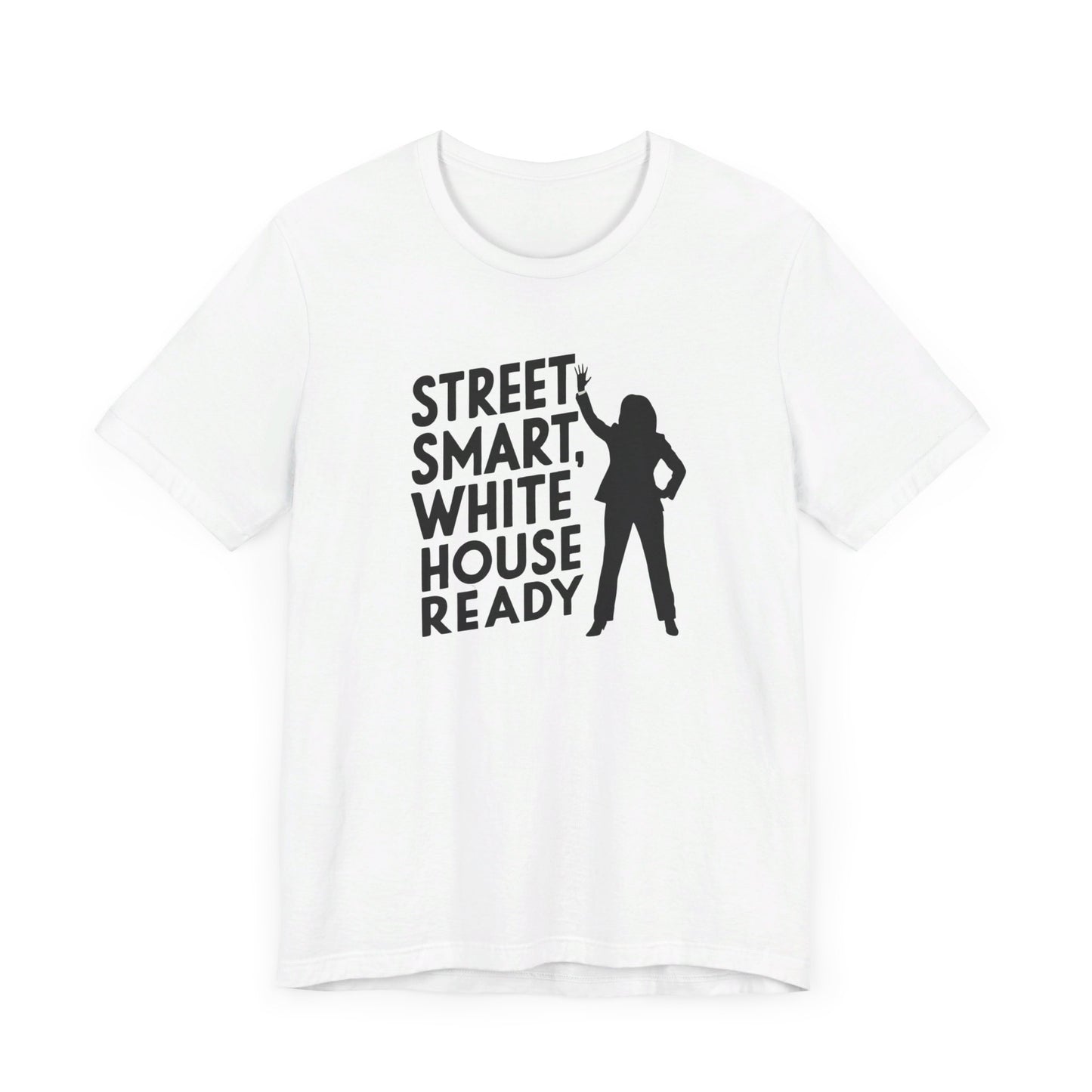 Kamala Harris 'Street Smart, White House Ready' T-Shirt - Empowerment and Leadership