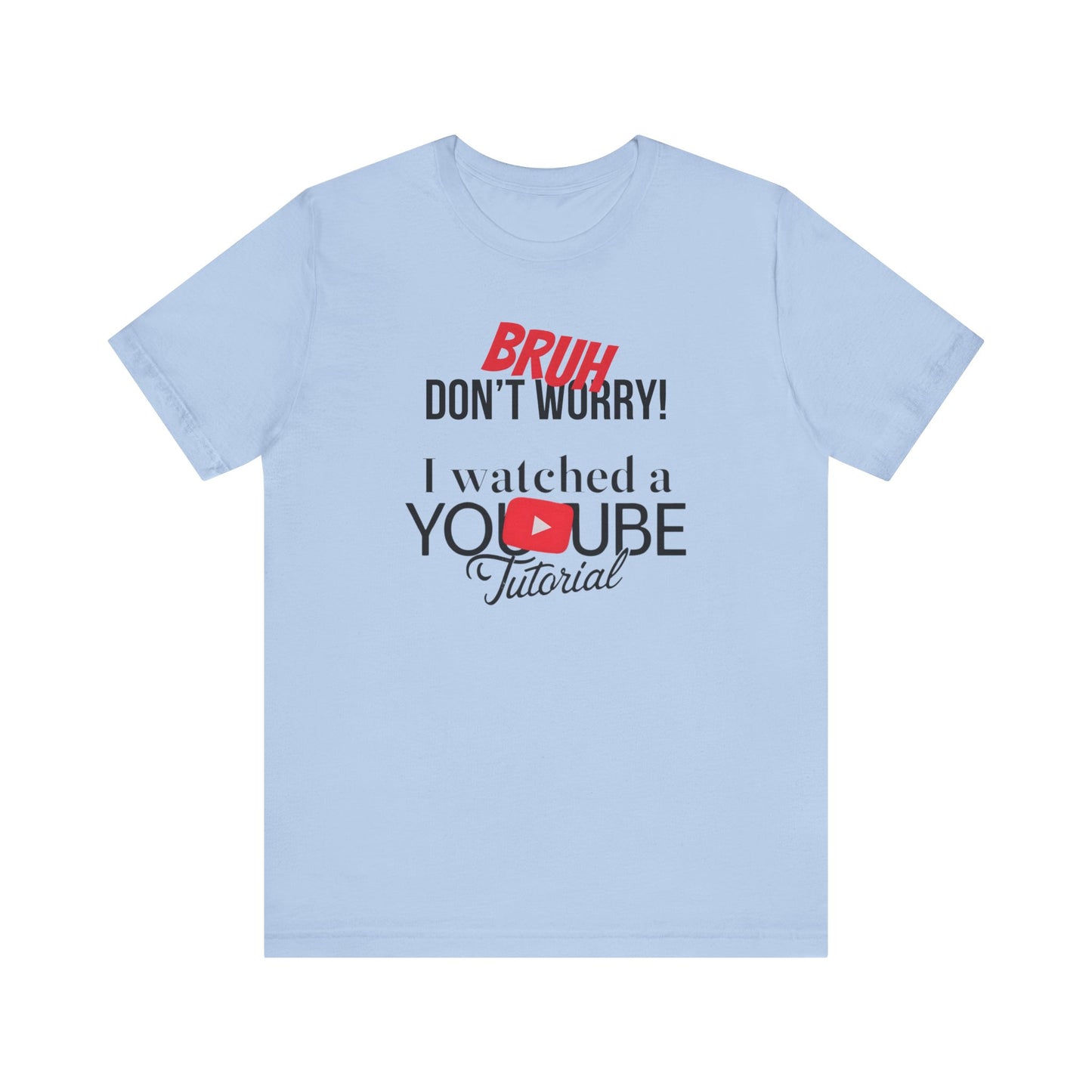 "Don't Worry, I Got This - I Watched a YouTube Video" Funny T-Shirt