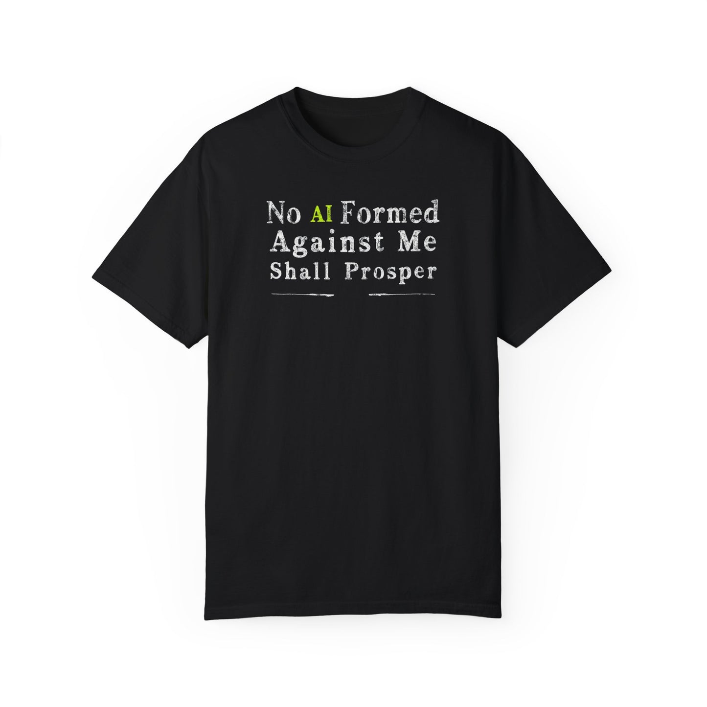 Inspirational Unisex Garment-Dyed T-Shirt - "No AI Formed Against Me Shall Prosper"