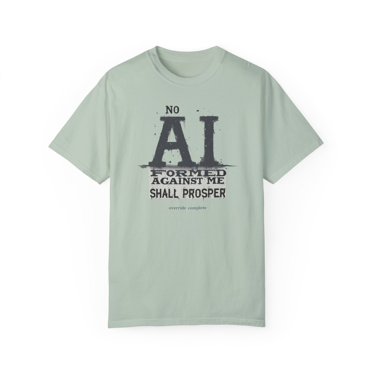 Inspirational Unisex Garment-Dyed T-Shirt - 'No AI Formed Against Me Shall Prosper'