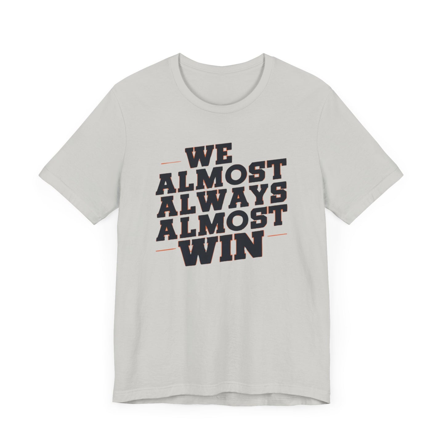 A stylish t-shirt with the motivational and humorous quote "We Almost Always Almost Win" printed in bold letters, perfect for sports enthusiasts and team players.