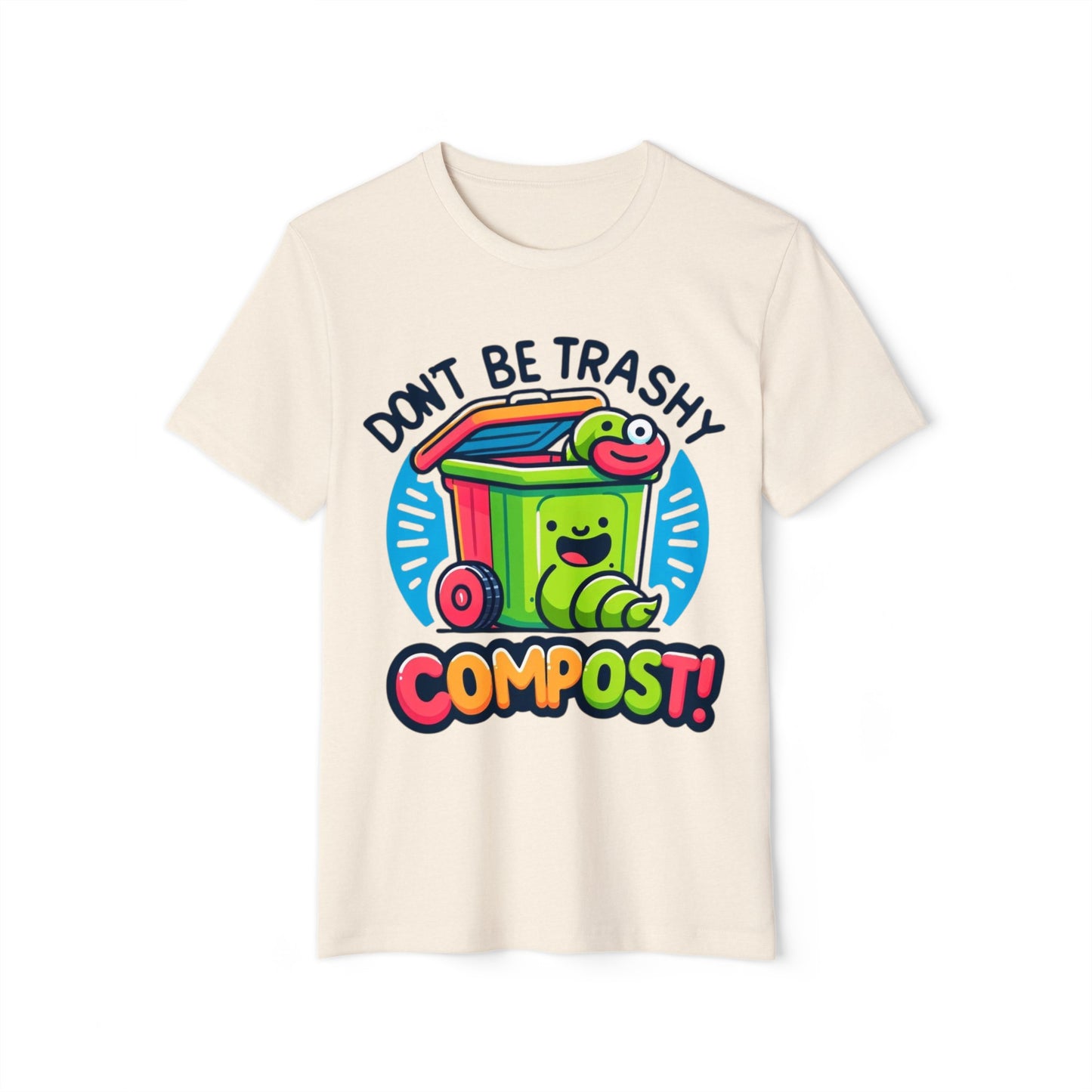 Don't Be Trashy, Compost! Organic Cotton Eco-Friendly Tee