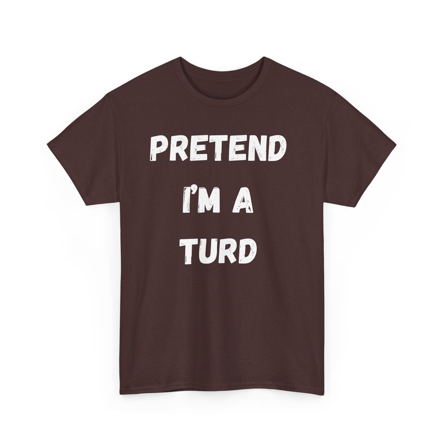 Pretend I'm a Turd T-Shirt, Hilarious Gag Gift Idea