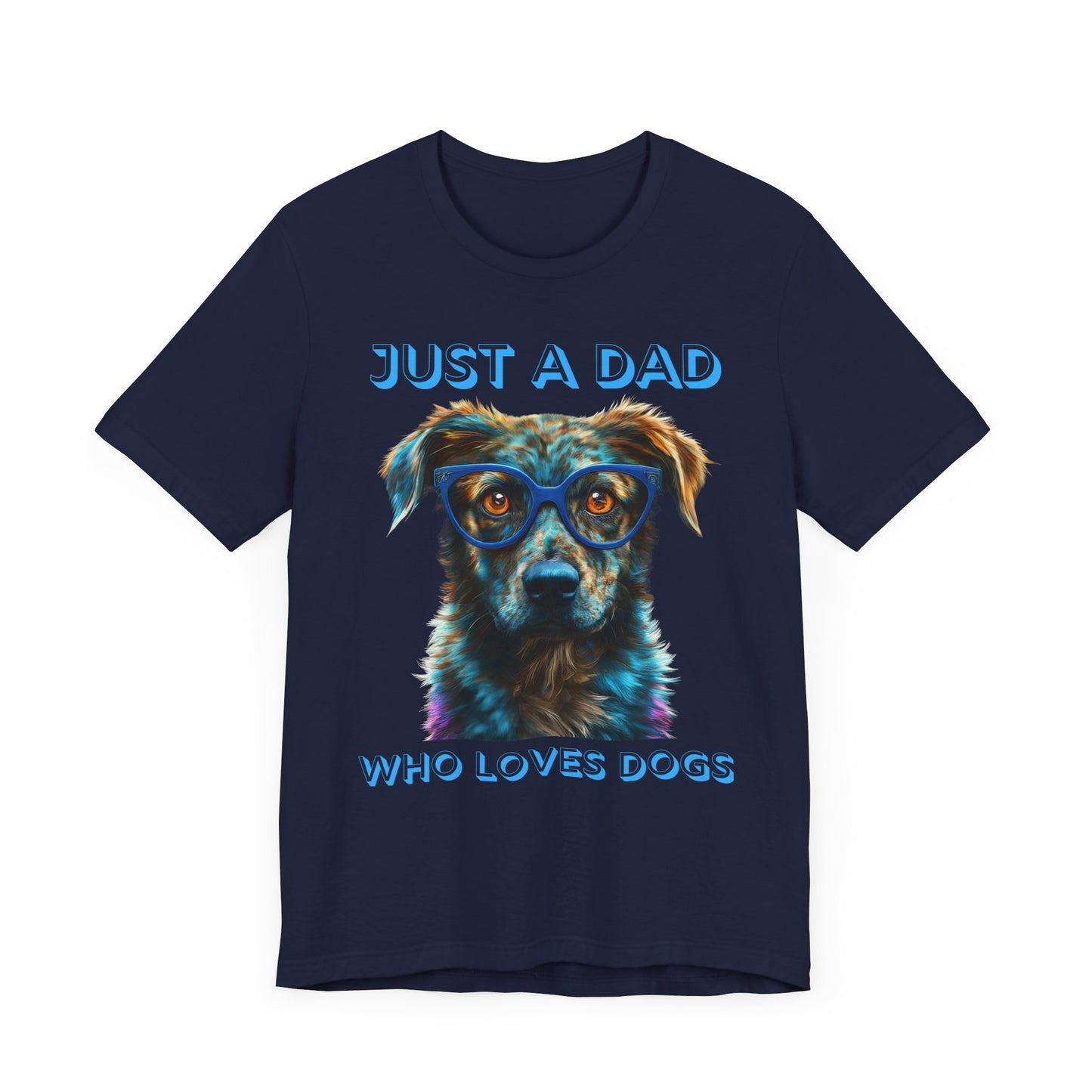 T-shirt featuring a vibrant and colorful graphic of a dog wearing glasses, with the text "Just a Dad Who Loves Dogs" prominently displayed. Perfect for dog dads and Father's Day gifts.