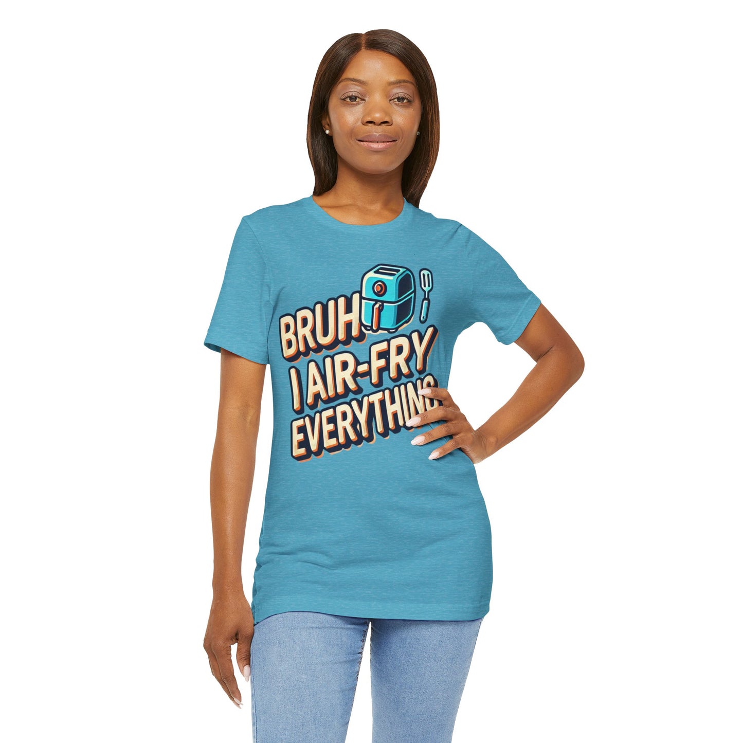 T-Shirt with the text 'Bruh, I Air-Fry Everything' and an illustration of an air fryer, perfect for cooking enthusiasts and air fryer lovers.