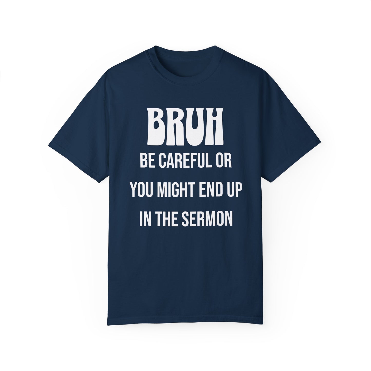 Bruh, Be Careful or You Might End Up in the Sermon - Christian Humor T-Shirt