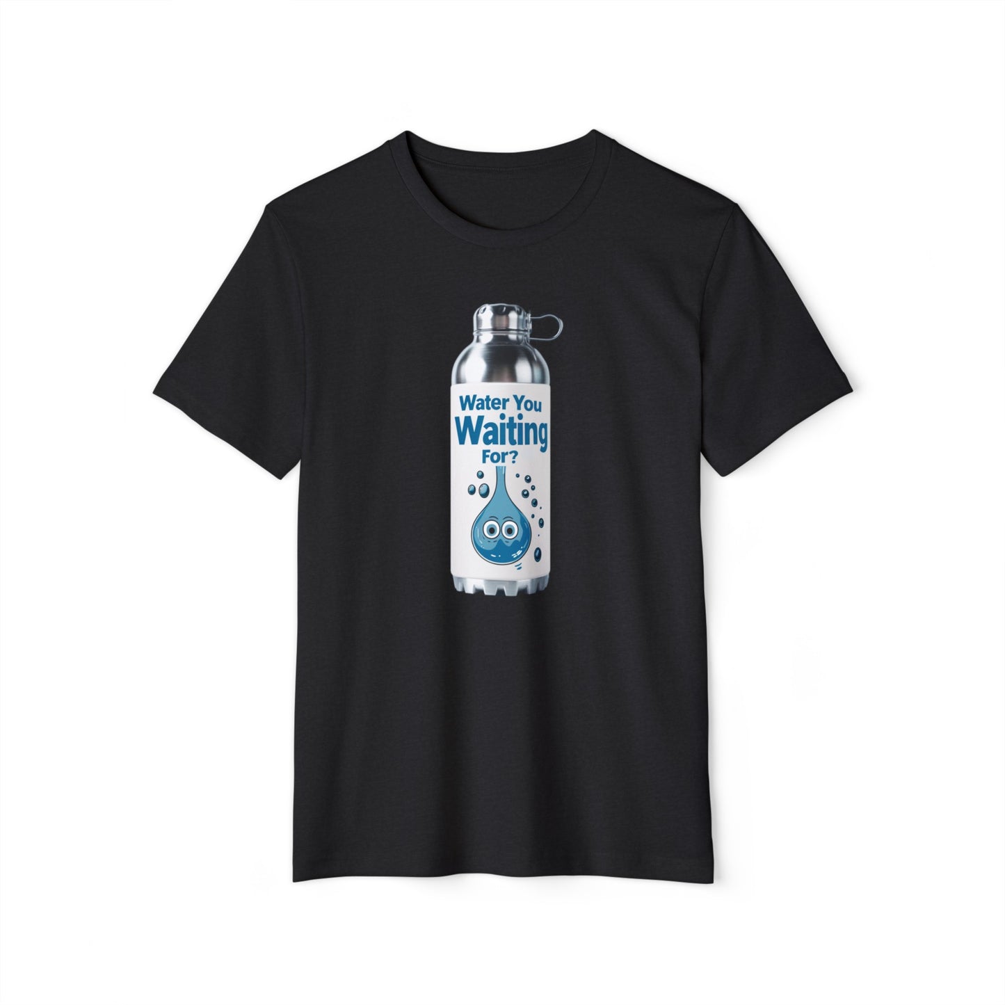 Water You Waiting For? 100% Organic Cotton Eco-Friendly Tee