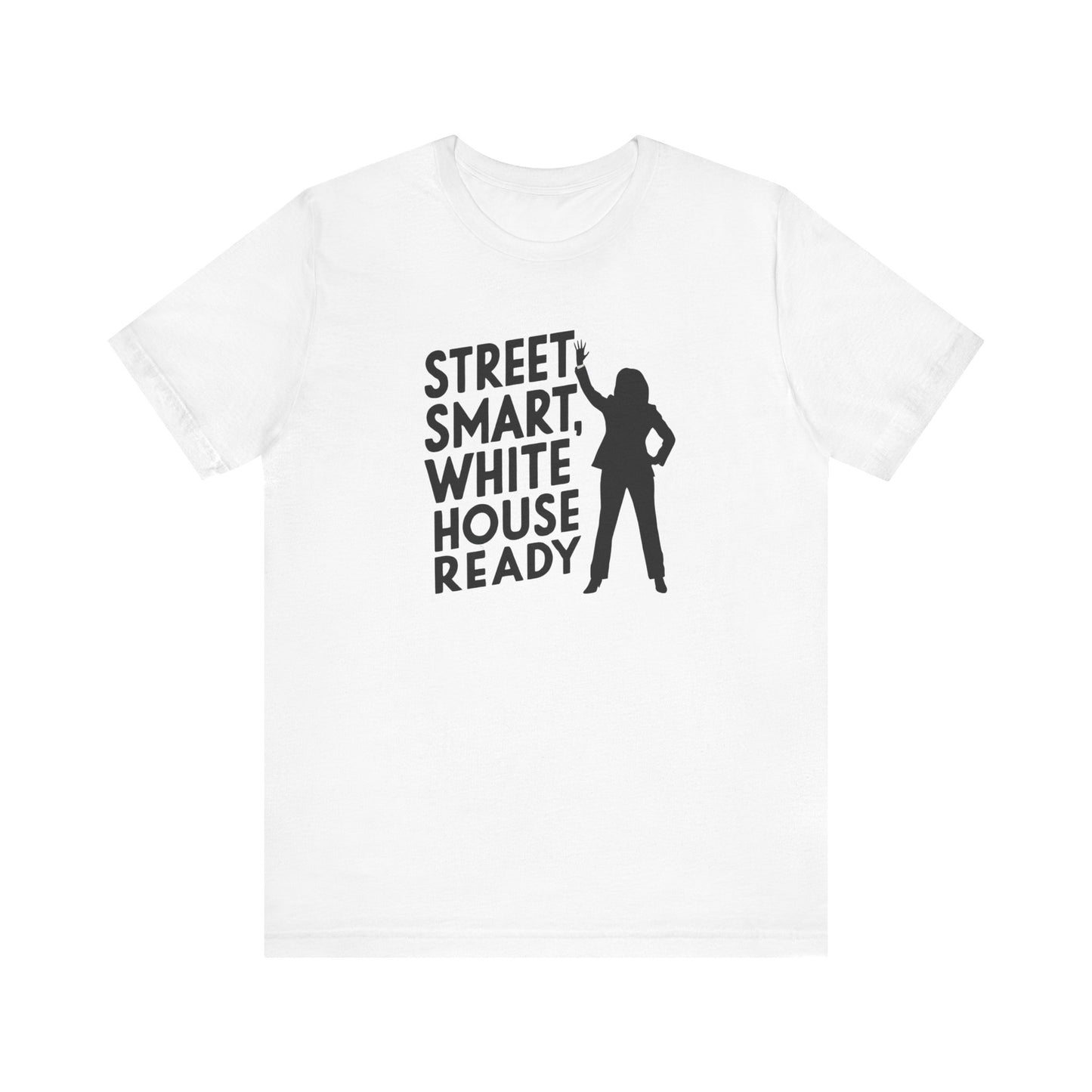 Kamala Harris 'Street Smart, White House Ready' T-Shirt - Empowerment and Leadership