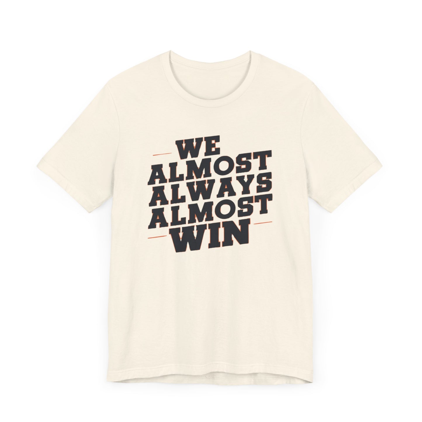 A stylish t-shirt with the motivational and humorous quote "We Almost Always Almost Win" printed in bold letters, perfect for sports enthusiasts and team players.