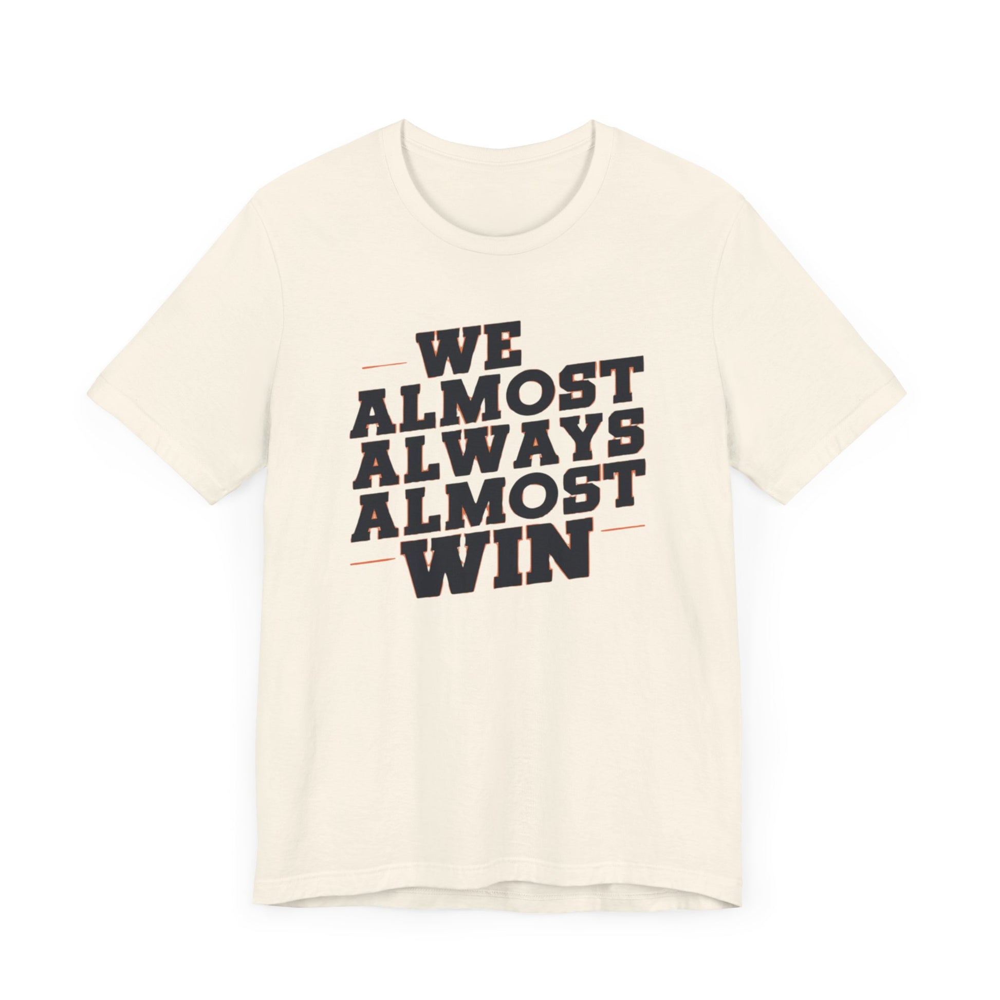 A stylish t-shirt with the motivational and humorous quote "We Almost Always Almost Win" printed in bold letters, perfect for sports enthusiasts and team players.