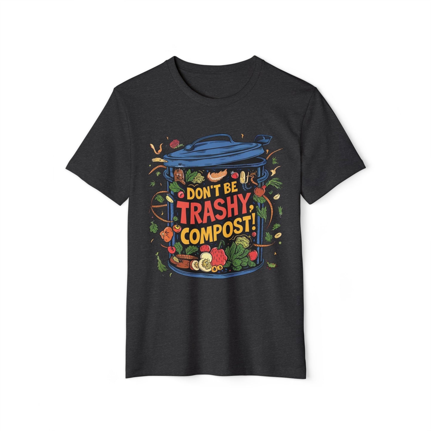 Don't Be Trashy, Compost! 100% Organic Cotton Eco-Friendly Tee