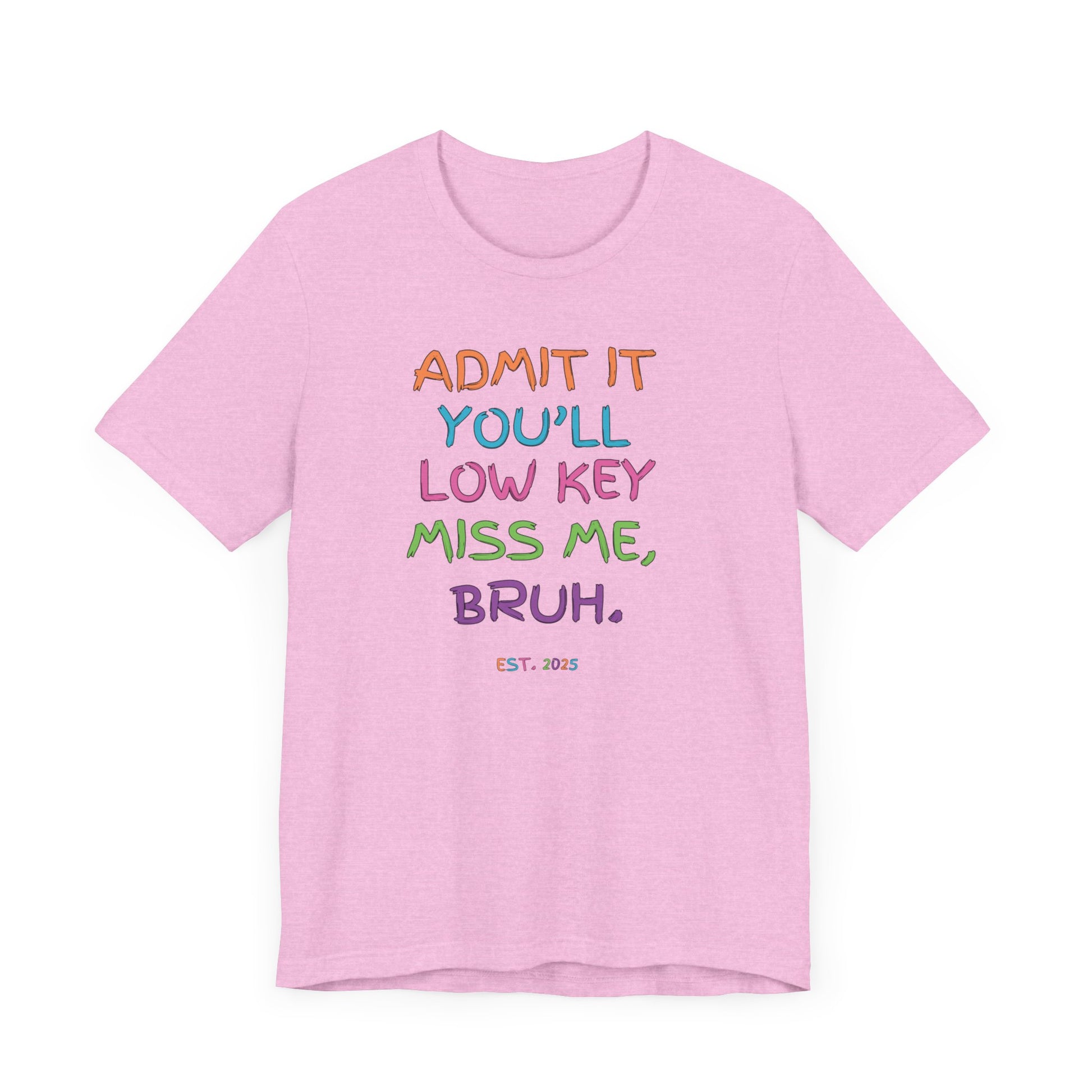 T-shirt featuring colorful text that reads 'Admit It, You’ll Low Key Miss Me, Bruh', a playful summer shirt perfect for teachers, celebrating the end of the school year.