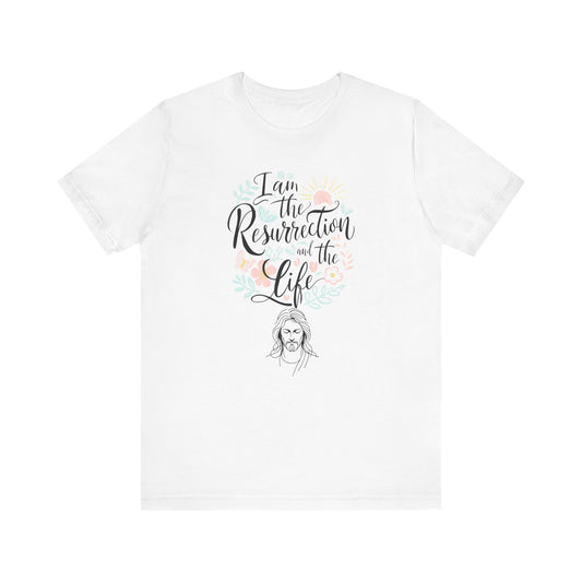 Faith Easter Statement Tee: I Am The Resurrection And The Life