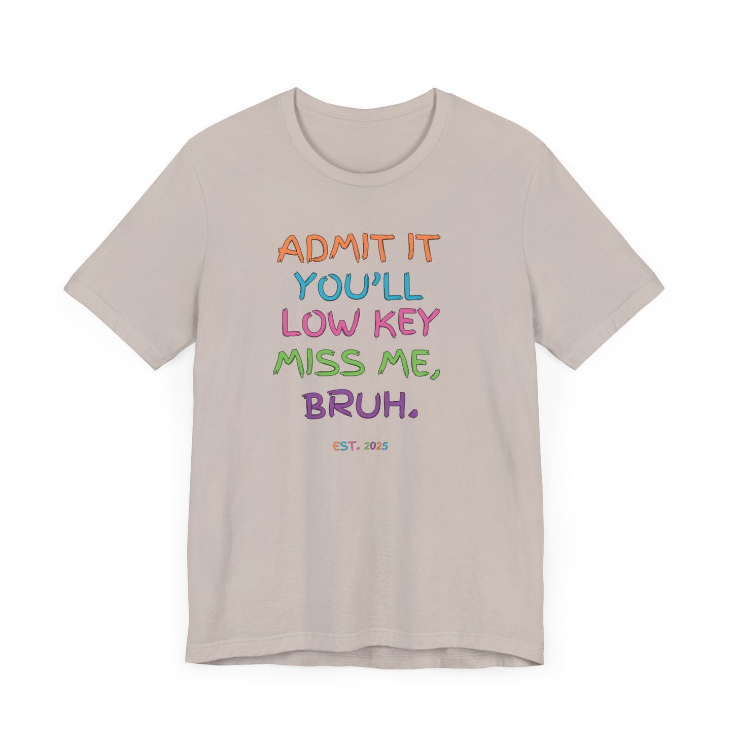 T-shirt featuring colorful text that reads 'Admit It, You’ll Low Key Miss Me, Bruh', a playful summer shirt perfect for teachers, celebrating the end of the school year.