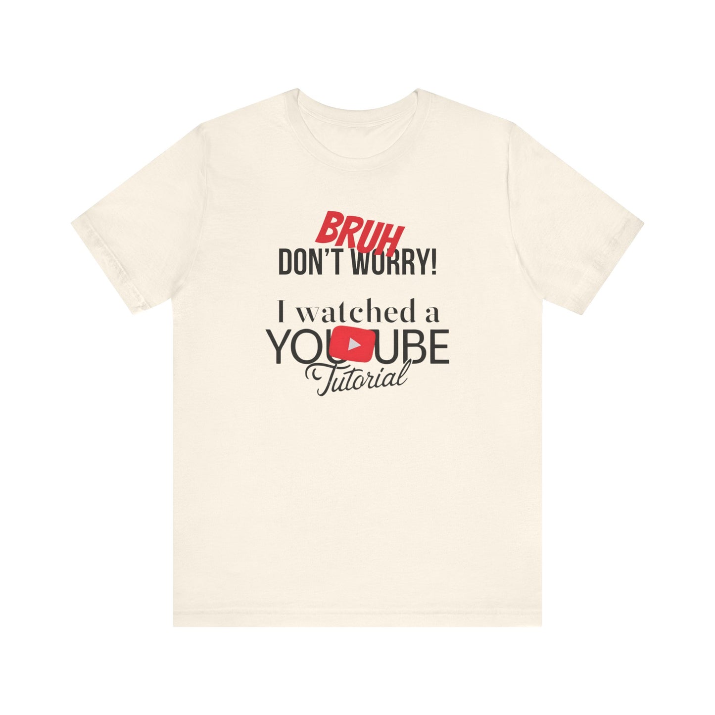 "Don't Worry, I Got This - I Watched a YouTube Video" Funny T-Shirt