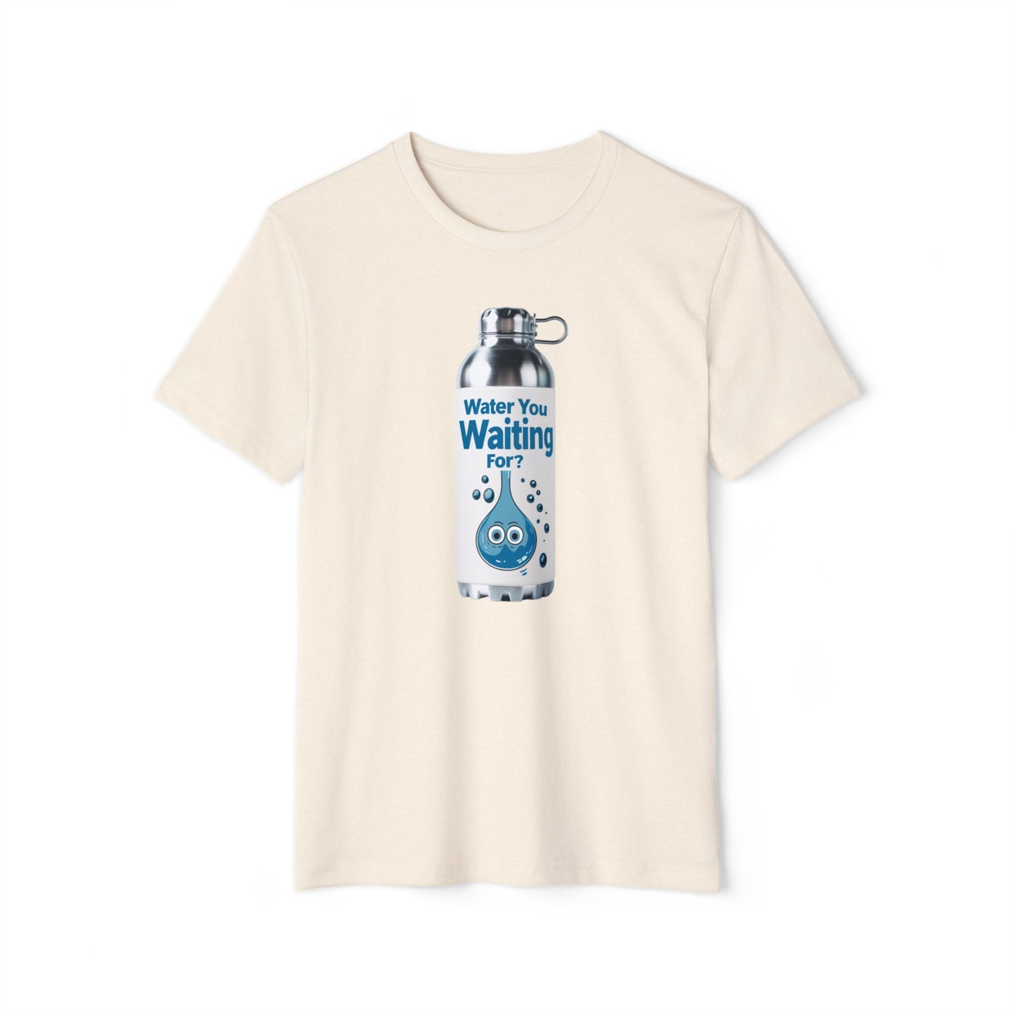 Water You Waiting For? 100% Organic Cotton Eco-Friendly Tee