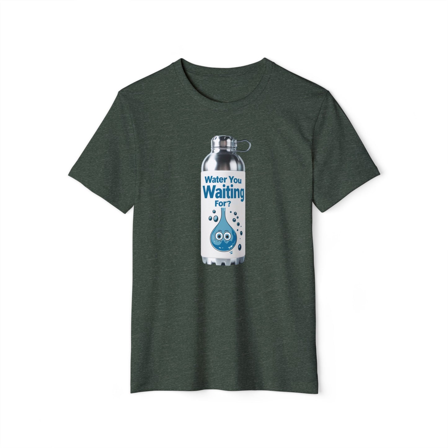 Water You Waiting For? 100% Organic Cotton Eco-Friendly Tee