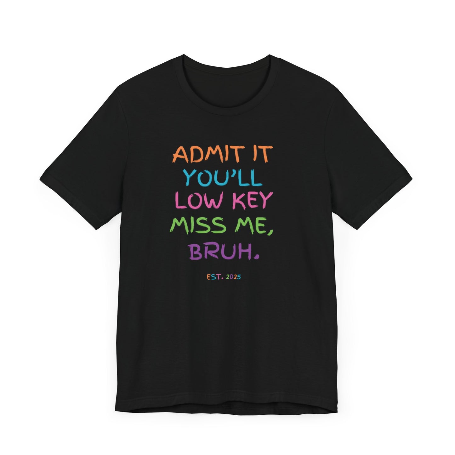 T-shirt featuring colorful text that reads 'Admit It, You’ll Low Key Miss Me, Bruh', a playful summer shirt perfect for teachers, celebrating the end of the school year.