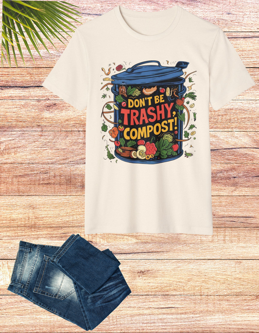 Don't Be Trashy, Compost! 100% Organic Cotton Eco-Friendly Tee