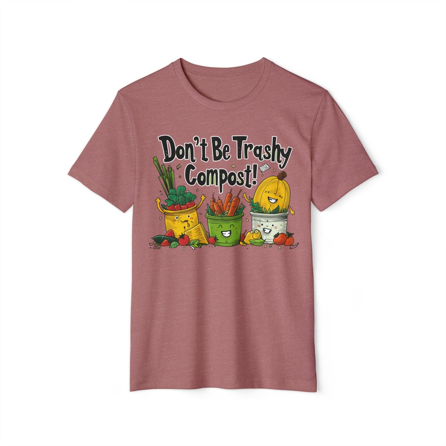 Don't Be Trashy, Compost! 100% Organic Cotton Eco-Friendly Tee